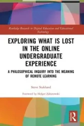 Exploring What is Lost in the Online Undergraduate Experience - Steve Stakland