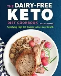 The Dairy-Free Ketogenic Diet Cookbook - Jessica Dukes