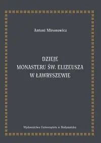 Dzieje monasteru św. Elizeusza w Ławryszewie - Antoni Mironowicz