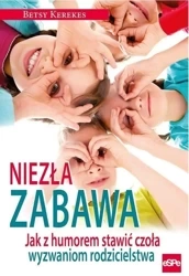 Niezła zabawa. Jak z humorem stawić czoła... - Betsy Kerekes