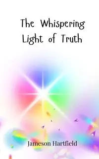 The Whispering Light of Truth - Hartfield Jameson