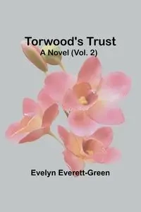 Torwood's trust A novel (Vol. 2) - Evelyn Everett-Green