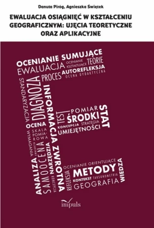 Ewaluacja osiągnięć w kształceniu geograficznym: ujęcia teoretyczne oraz aplikacyjne - Danuta Piróg