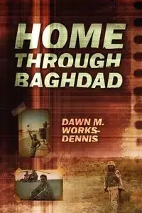 Home Through Baghdad - Dennis Dawn M. Works