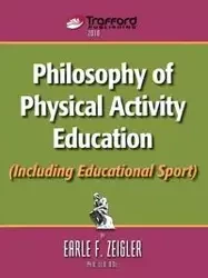 Philosophy of Physical Activity Education (Including Educational Sport) - Earle F. Zeigler F. Zeigler