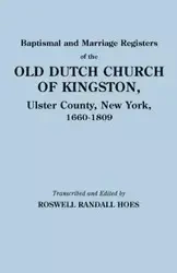 Baptismal and Marriage Registers of the Old Dutch Church of Kingston, Ulster County, New York, 1660-1809 - Randall Hoes Roswell