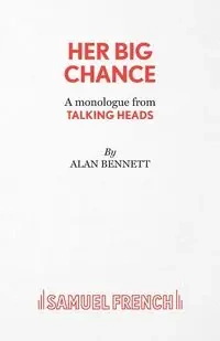 Her Big Chance - A monologue from Talking Heads - Bennett Alan
