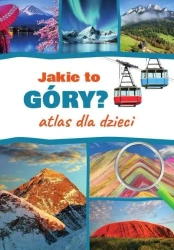 Jaka to góra? Atlas dla dzieci - Monika Płóciennik