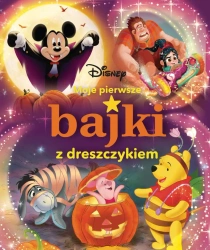 Moje pierwsze bajki z dreszczykiem. Disney - opracowanie zbiorowe