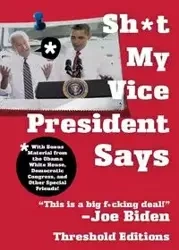 SH*T MY VICE-PRESIDENT SAYS - THRESHOLD EDITIONS