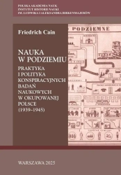 Nauka w podziemiu. Praktyka i polityka... - Friedrich Cain