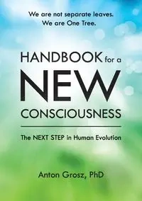 Handbook For A New Consciousness - Anton Grosz