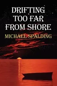 Drifting Too Far From Shore - Michael Spalding