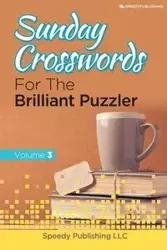 Sunday Crosswords For The Brilliant Puzzler Volume 3 - Speedy Publishing LLC