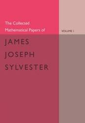 The Collected Mathematical Papers of James Joseph Sylvester - Sylvester James Joseph