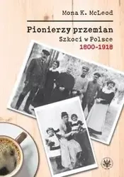 Pionierzy przemian Szkoci w Polsce 1800-1918 - Mona McLeod Kedslie