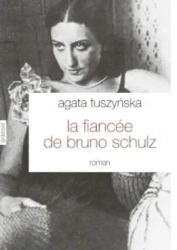 La fiancee de Bruno Schulz - Agata Tuszyńska