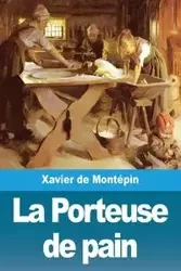 La Porteuse de pain - Xavier de Montépin