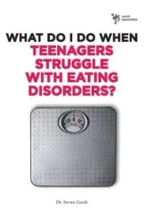 What Do I Do When Teenagers Struggle with Eating Disorders? - Steven Gerali