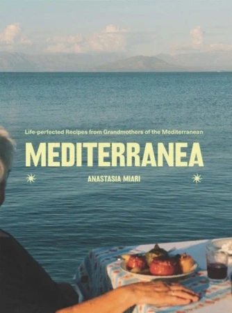 Mediterranea Life-perfected Recipes from Grandmothers of the Mediterranean - Anastasia Miari