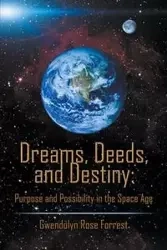 Dreams, Deeds, and Destiny - Forrest Gwendolyn Rose