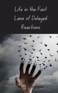 Life in the Fast Lane of Delayed Reactions - Maya Livingston