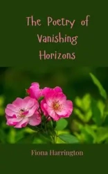 The Poetry of Vanishing Horizons - Fiona Harrington
