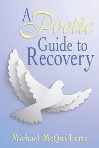 A Poetic Guide to Recovery - Michael McQuilliams