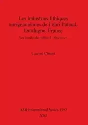 Les industries lithiques aurignaciennes de l'abri Pataud, Dordogne, France - Chiotti Laurent
