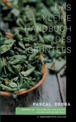 Das kleine Handbuch des Grüntees - Debra Pascal
