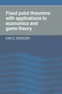 Fixed Point Theorems with Applications to Economics and Game Theory - Border Kim C.