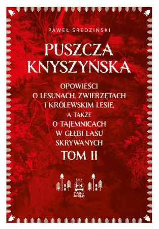 Puszcza Knyszyńska. Opowieści o lesunach, zwierzętach i królewskim lesie, a także o tajemnicach w gł - Paweł Średziński