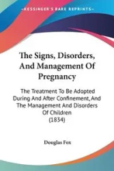 The Signs, Disorders, And Management Of Pregnancy - Douglas Fox