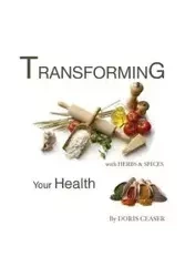 TRANSFORMING Your Health With Herbs & Spices - Doris Ceaser