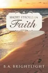 Short Strolls in Faith - Brightlight B. A.