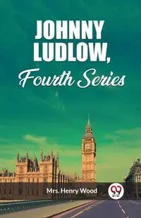 Johnny Ludlow, Fourth Series - Henry Wood Mrs.