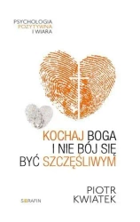 Kochaj Boga i nie bój się być szczęśliwym - Piotr Kwiatek
