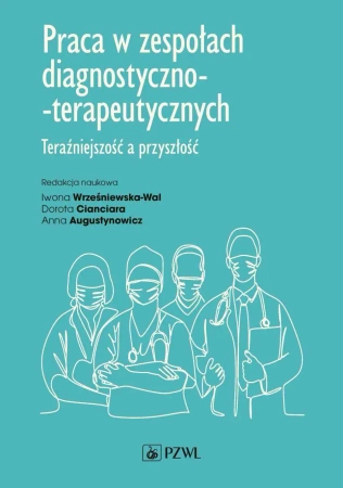 Praca w zespołach diagnostyczno-terapeutycznych - Iwona Wrześniewska-Wal, Dorota Cianciara, Anna Au