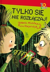 Tylko się nie rozłączaj! - Izabela Michta, Asia Olejarczyk