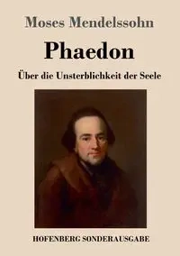 Phaedon oder über die Unsterblichkeit der Seele - Moses Mendelssohn