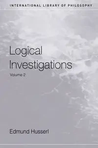 Logical Investigations Volume 2 - Edmund Husserl