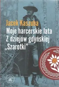 Moje harcerskie lata. Z dziejów gdyńskiej "Szarotki" - Jacek Kaszuba