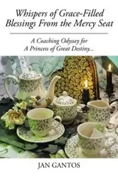 Whispers of Grace-Filled Blessings from the Mercy Seat - Jan Gantos
