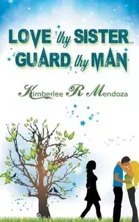 Love Thy Sister, Guard Thy Man - Kimberlee R. Mendoza
