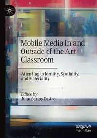 Mobile Media In and Outside of the Art Classroom - Castro Juan Carlos