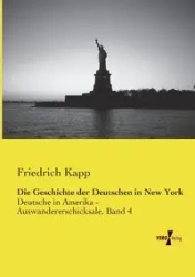 Die Geschichte der Deutschen in New York - Kapp Friedrich