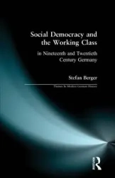 Social Democracy and the Working Class - Stefan Berger