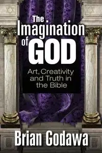 The Imagination of God - Brian Godawa