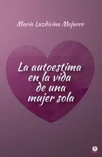 La autoestima en la vida de una mujer sola - Mojarro María Luzdivina