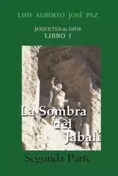 La Sombra del Jabali - Segunda Parte - Luis Alberto Paz Alberto Paz Jos Jos